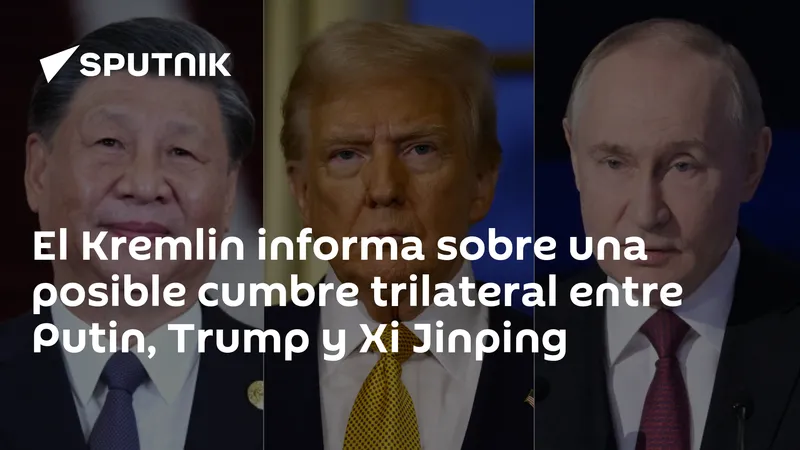 El Kremlin informa sobre una posible cumbre trilateral entre Putin, Trump y Xi Jinping