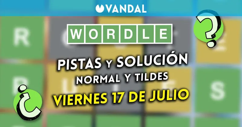 Solución Wordle en español y tildes hoy 17 de julio y pistas a la palabra oculta