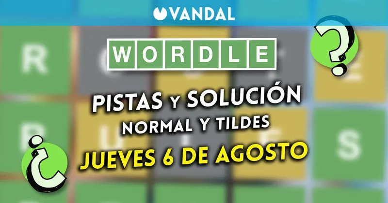 Solución Wordle en español y tildes hoy 6 de agosto y pistas a la palabra oculta