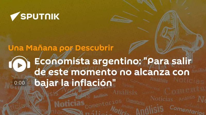 Economista argentino: "Para salir de este momento no alcanza con bajar la inflación"