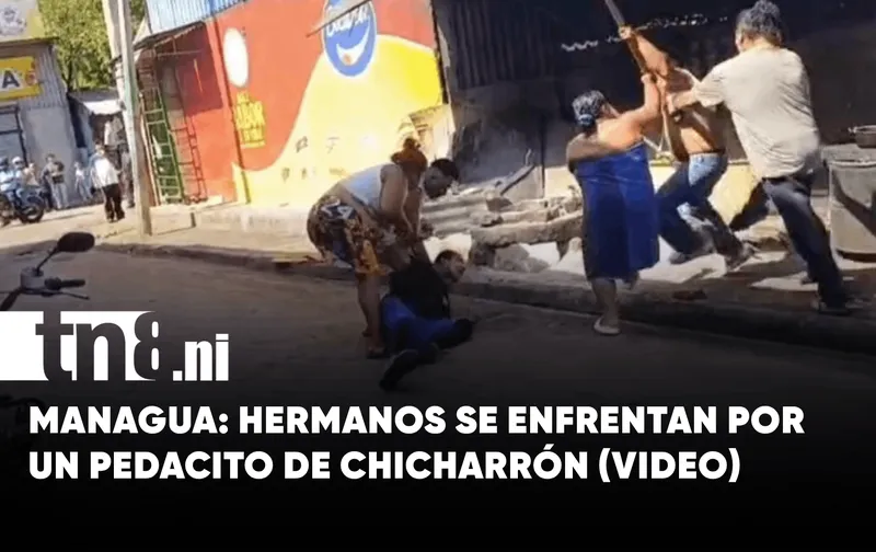 Por un pedacito de chicharrón, hermanos protagonizan violenta pelea en Managua