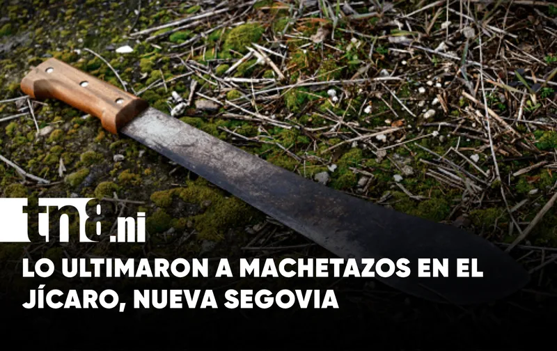 Muere tras recibir machetazos durante una discusión en El Jícaro, Nueva Segovia