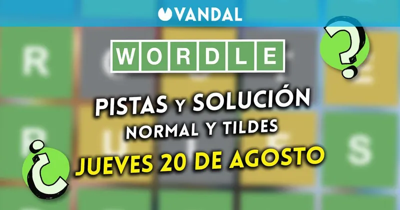 Solución Wordle en español y tildes hoy 20 de agosto y pistas a la palabra oculta