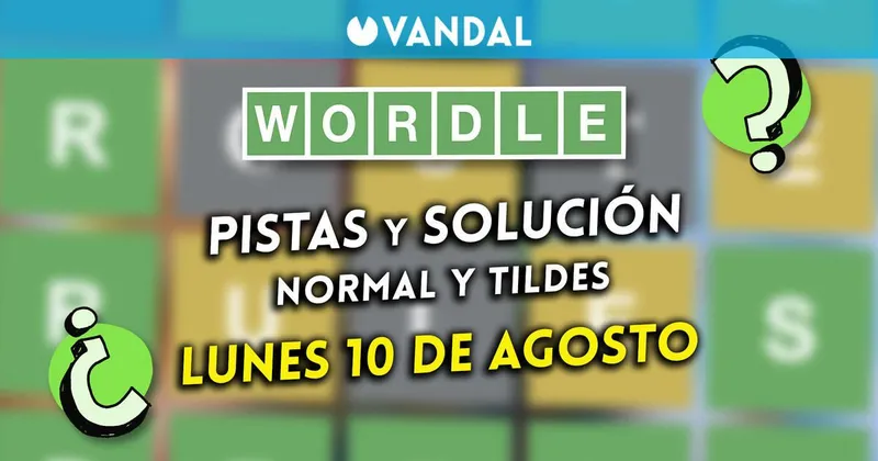 Solución Wordle en español y tildes hoy 10 de agosto y pistas a la palabra oculta