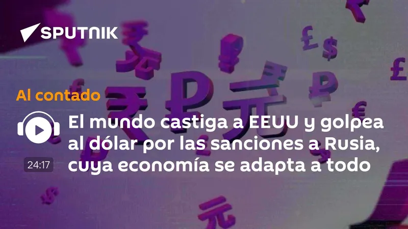 El mundo castiga a EEUU y golpea al dólar por las sanciones a Rusia, cuya economía se adapta a todo
