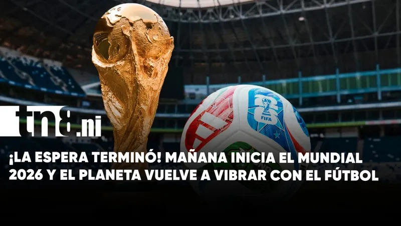 ¡La espera terminó! Mañana comienza el Gran mundial 2026