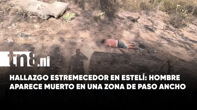 Misterio en Estelí: hallan a un hombre muerto con aparentes signos de violencia en...