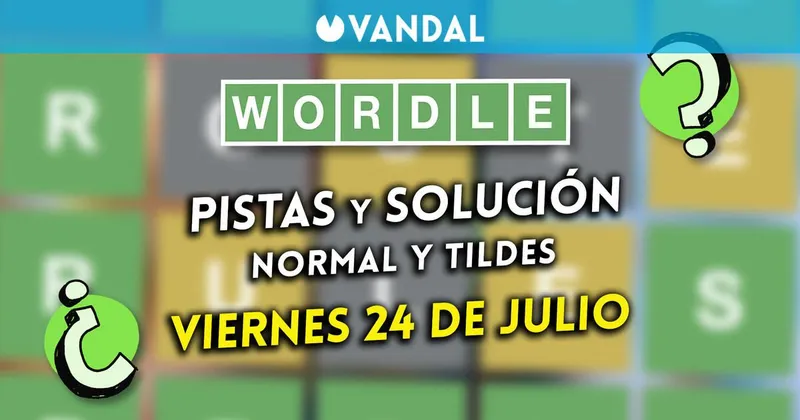 Solución Wordle en español y tildes hoy 24 de julio y pistas a la palabra oculta