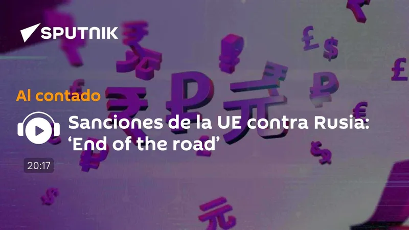 Sanciones de la UE contra Rusia: ‘End of the road’