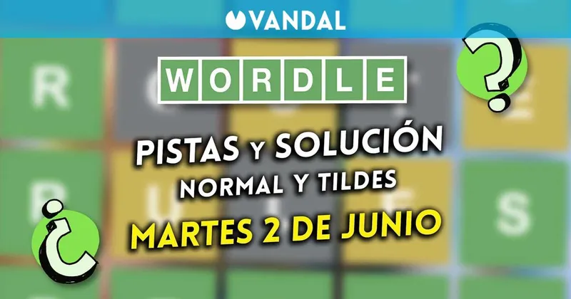 Solución Wordle en español y tildes hoy 2 de junio y pistas a la palabra oculta