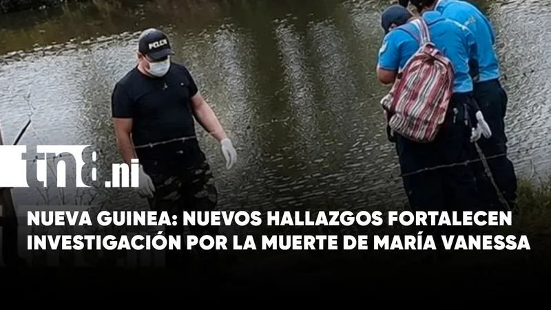 Nuevas pruebas fortalecen investigación por crimen de María Vanessa en Nueva Guinea