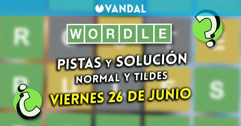 Solución Wordle en español y tildes hoy 26 de junio y pistas a la palabra oculta