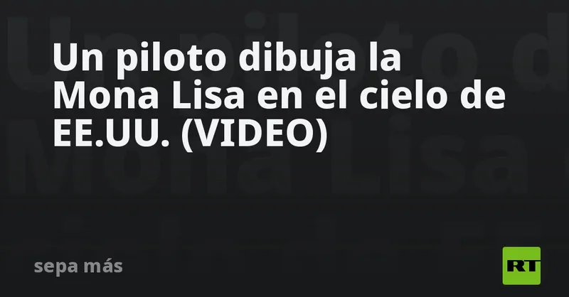 Un piloto dibuja la Mona Lisa en el cielo de EE.UU. (VIDEO)