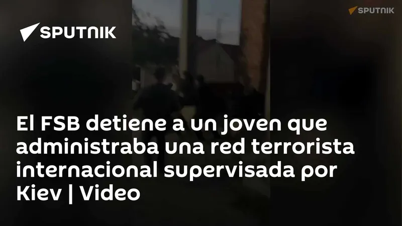 El FSB detiene a un joven que administraba una red terrorista internacional supervisada por Kiev | Video