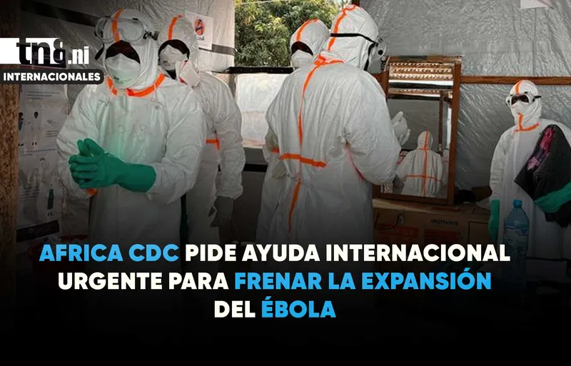 Africa CDC solicita ayuda internacional para contener la expansión del ébola