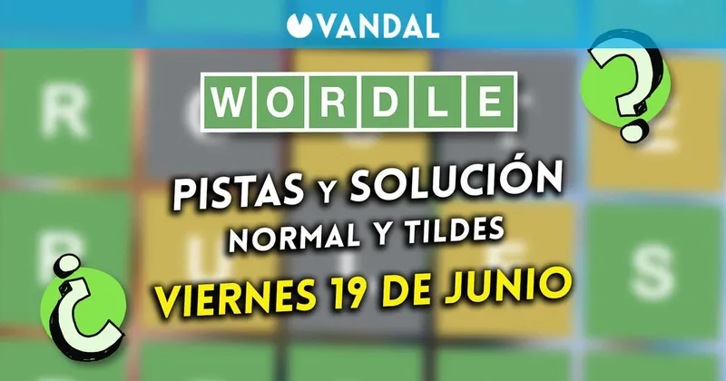 Solución Wordle en español y tildes hoy 19 de junio y pistas a la palabra oculta