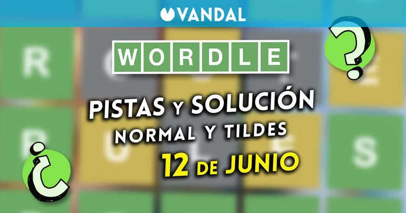 Solución Wordle en español y tildes hoy 12 de junio y pistas a la palabra oculta