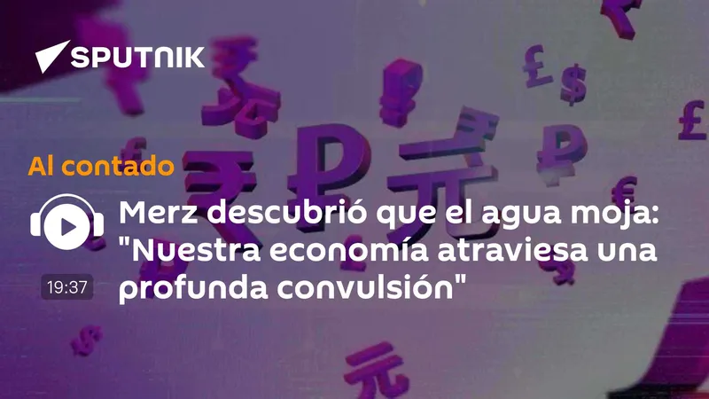 Merz descubrió que el agua moja: "Nuestra economía atraviesa una profunda convulsión"