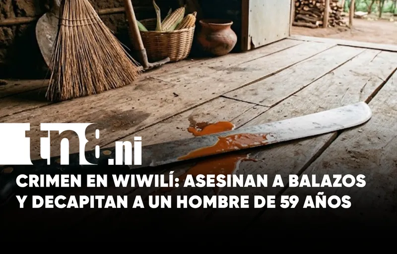 Hombre es asesinado y decapitado durante violento ataque en Wiwilí, Jinotega