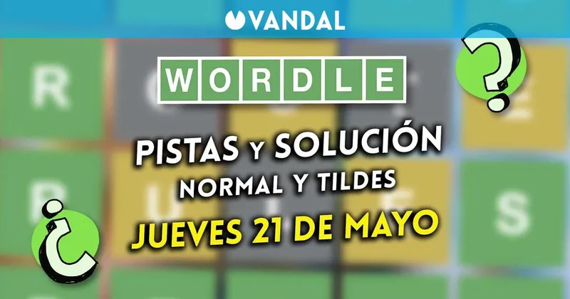 Solución Wordle en español y tildes hoy 21 de mayo y pistas a la palabra oculta