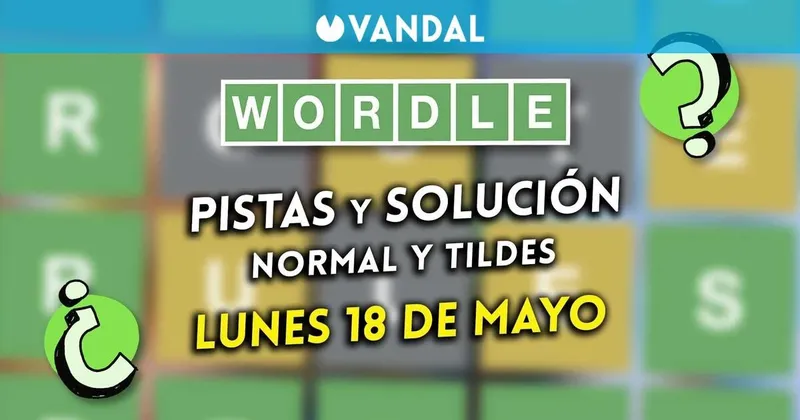 Solución Wordle en español y tildes hoy 18 de mayo y pistas a la palabra oculta