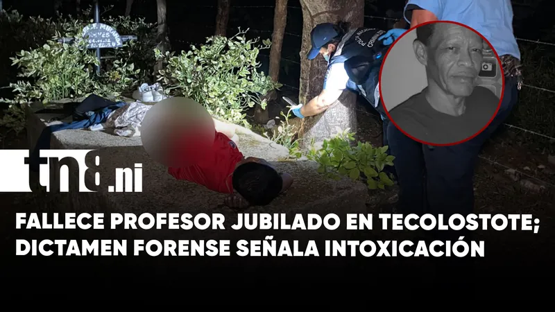Fallece profesor jubilado en Tecolostote; dictamen forense señala intoxicación