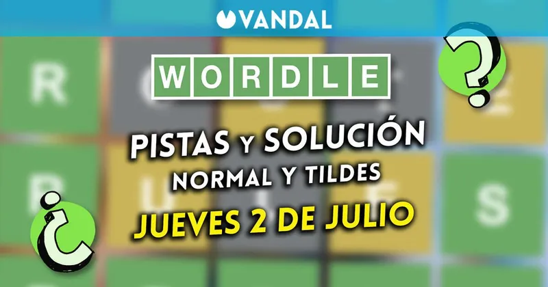 Solución Wordle en español y tildes hoy 2 de julio y pistas a la palabra oculta