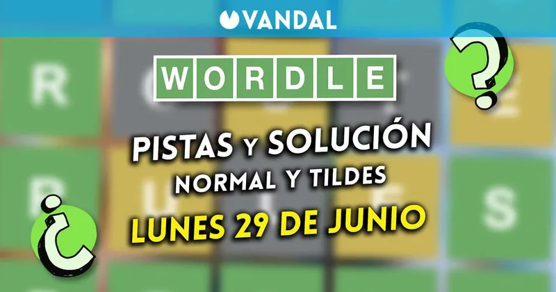 Solución Wordle en español y tildes hoy 29 de junio y pistas a la palabra oculta