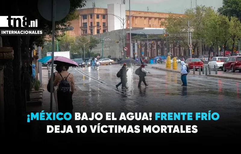 ¡Emergencia en México! Frente frío 2 deja 10 muertos e inundaciones en tres estados