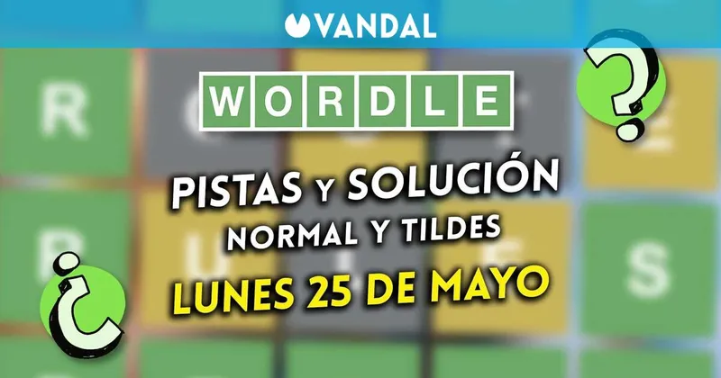 Solución Wordle en español y tildes hoy 25 de mayo y pistas a la palabra oculta