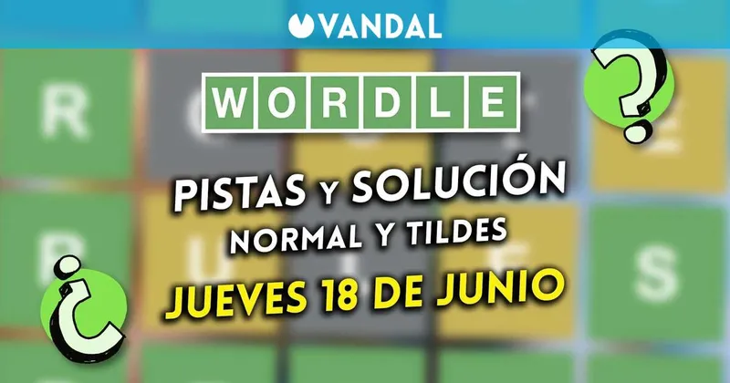 Solución Wordle en español y tildes hoy 18 de junio y pistas a la palabra oculta