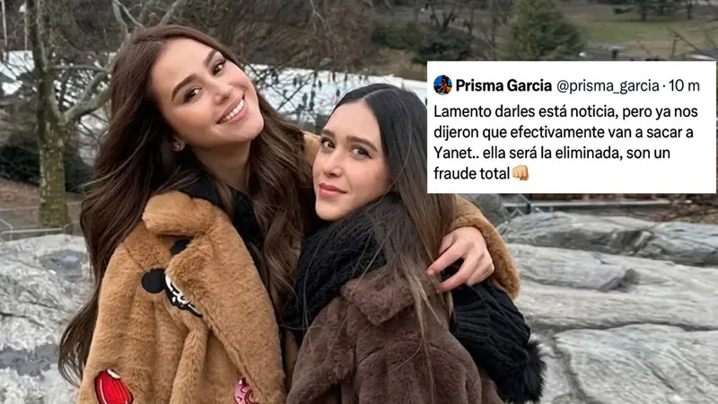 Hermana de Yanet García ya sabía de la ELIMINACIÓN y delata a la producción de La Casa: “Son un fraude total”