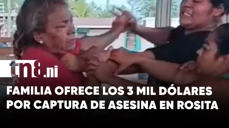 Asesinato en Rosita: familia ofrece $3000 por captura de la autora del crimen