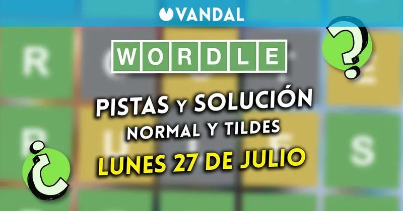 Solución Wordle en español y tildes hoy 27 de julio y pistas a la palabra oculta