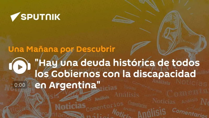 "Hay una deuda histórica de todos los Gobiernos con la discapacidad en Argentina"