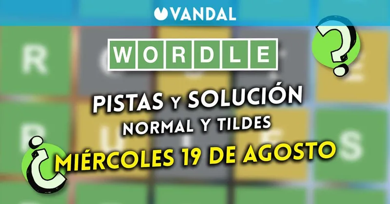 Solución Wordle en español y tildes hoy 19 de agosto y pistas a la palabra oculta