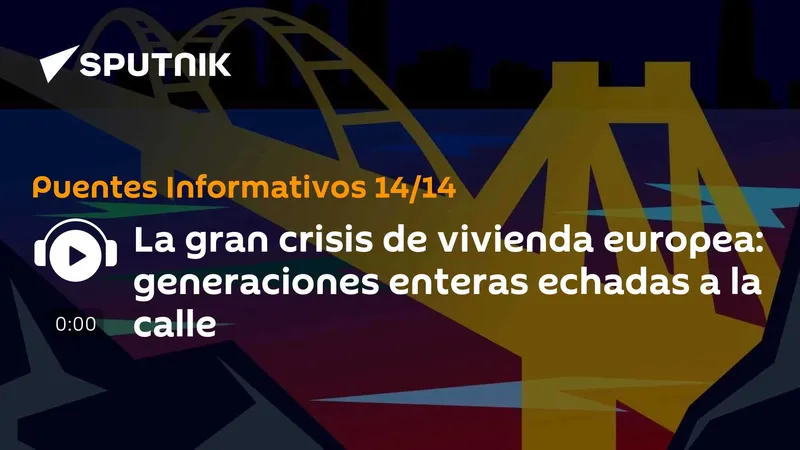 La gran crisis de vivienda europea: generaciones enteras echadas a la calle