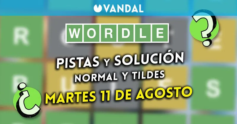 Solución Wordle en español y tildes hoy 11 de agosto y pistas a la palabra oculta