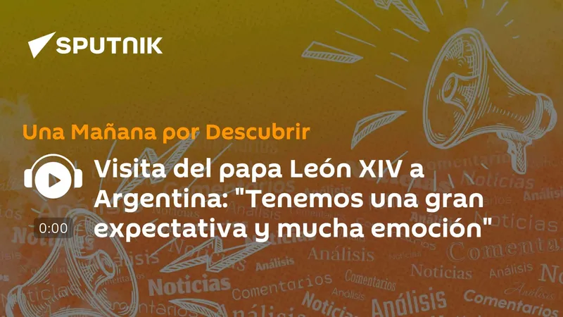 Visita del papa León XIV a Argentina: "Tenemos una gran expectativa y mucha emoción"