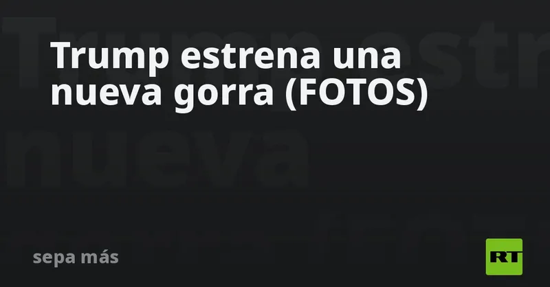 Trump estrena una nueva gorra (FOTOS)