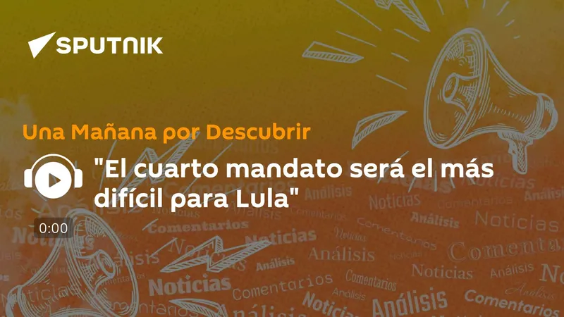 "El cuarto mandato será el más difícil para Lula"