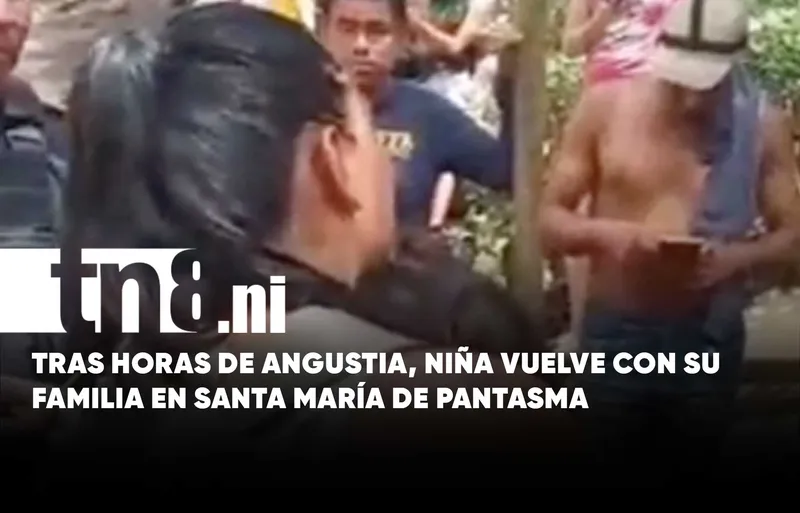 Encuentran sana y salva a niña desaparecida en Santa María de Pantasma, Jinotega