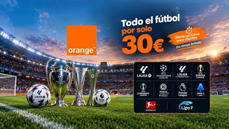 Así es la oferta de Orange exclusiva para clientes que quieren ver LaLiga EA Sports, Champions o Primera Federación: todo el fútbol por 30 euros