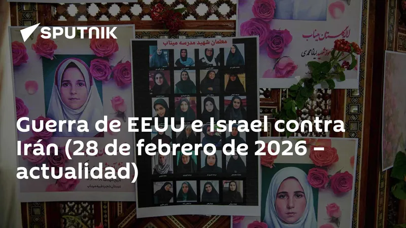 Guerra de EEUU e Israel contra Irán (28 de febrero de 2026 – actualidad)