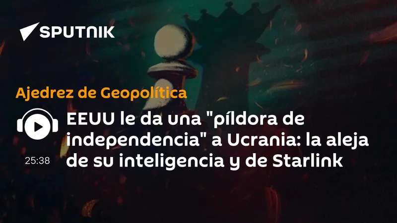 EEUU le da una "píldora de independencia" a Ucrania: la aleja de su inteligencia y de Starlink