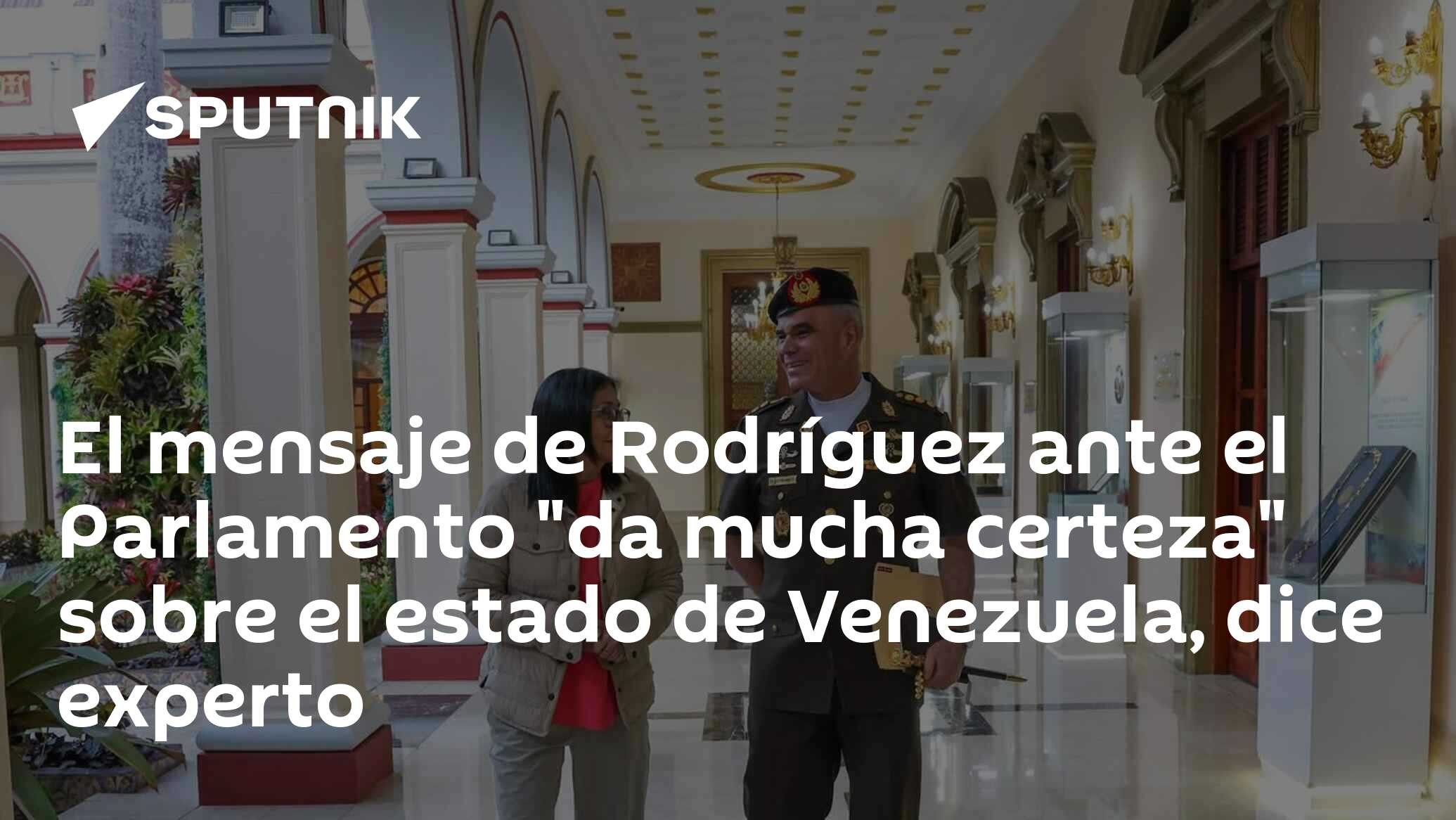 El mensaje de Rodríguez ante el Parlamento "da mucha certeza" sobre el estado de Venezuela, dice experto