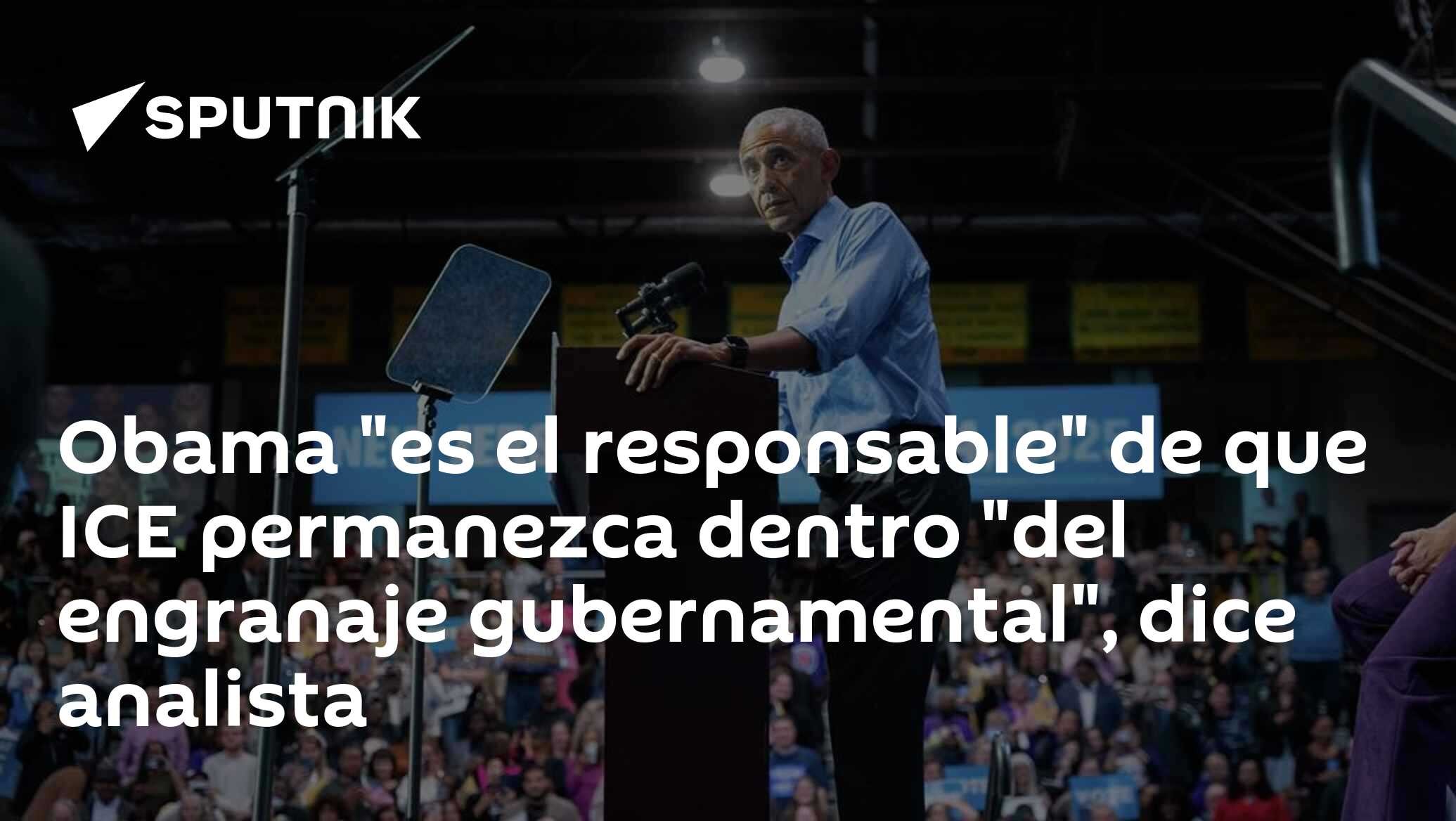 Obama "es el responsable" de que ICE permanezca dentro "del engranaje gubernamental", dice analista