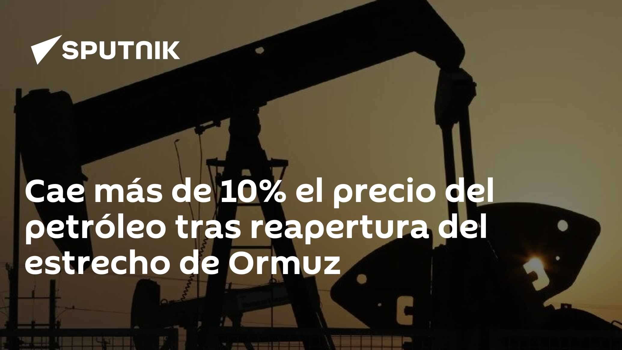 Cae más de 10% el precio del petróleo tras reapertura del estrecho de Ormuz