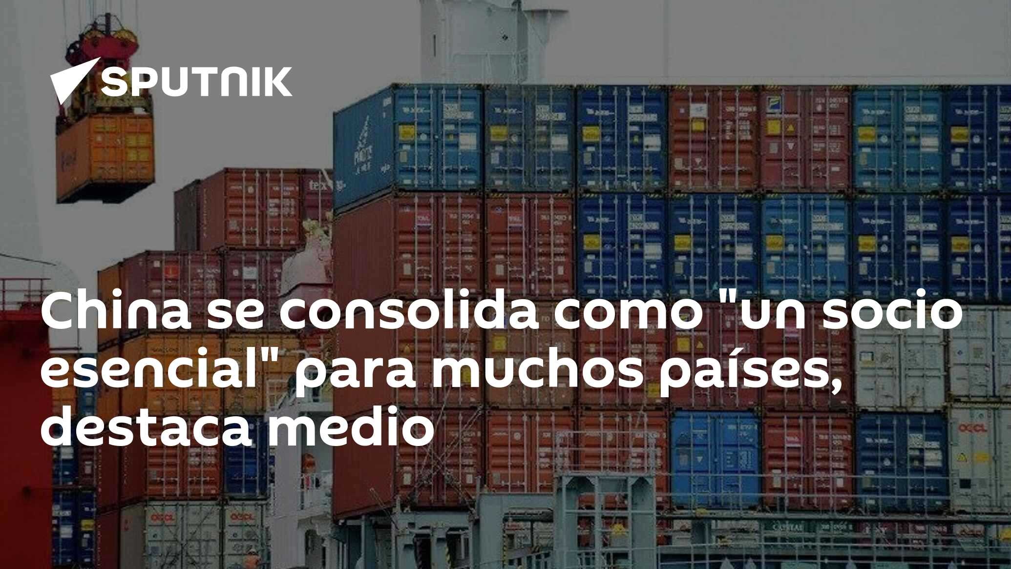 China se consolida como "un socio esencial" para muchos países, destaca medio