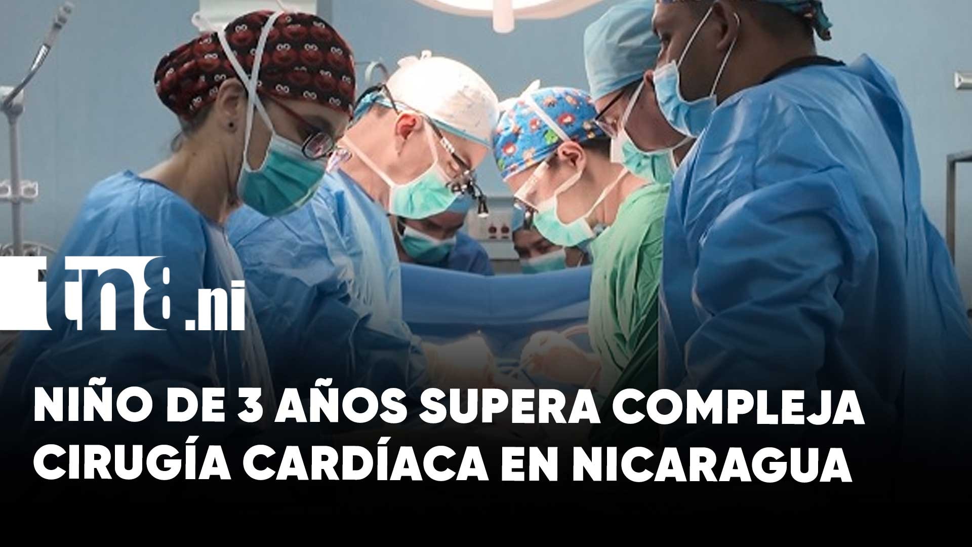 Especialistas nicaragüenses y españoles logran exitosa cirugía cardíaca en niño de tres años